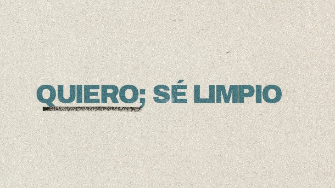 Quiero; sé limpio.