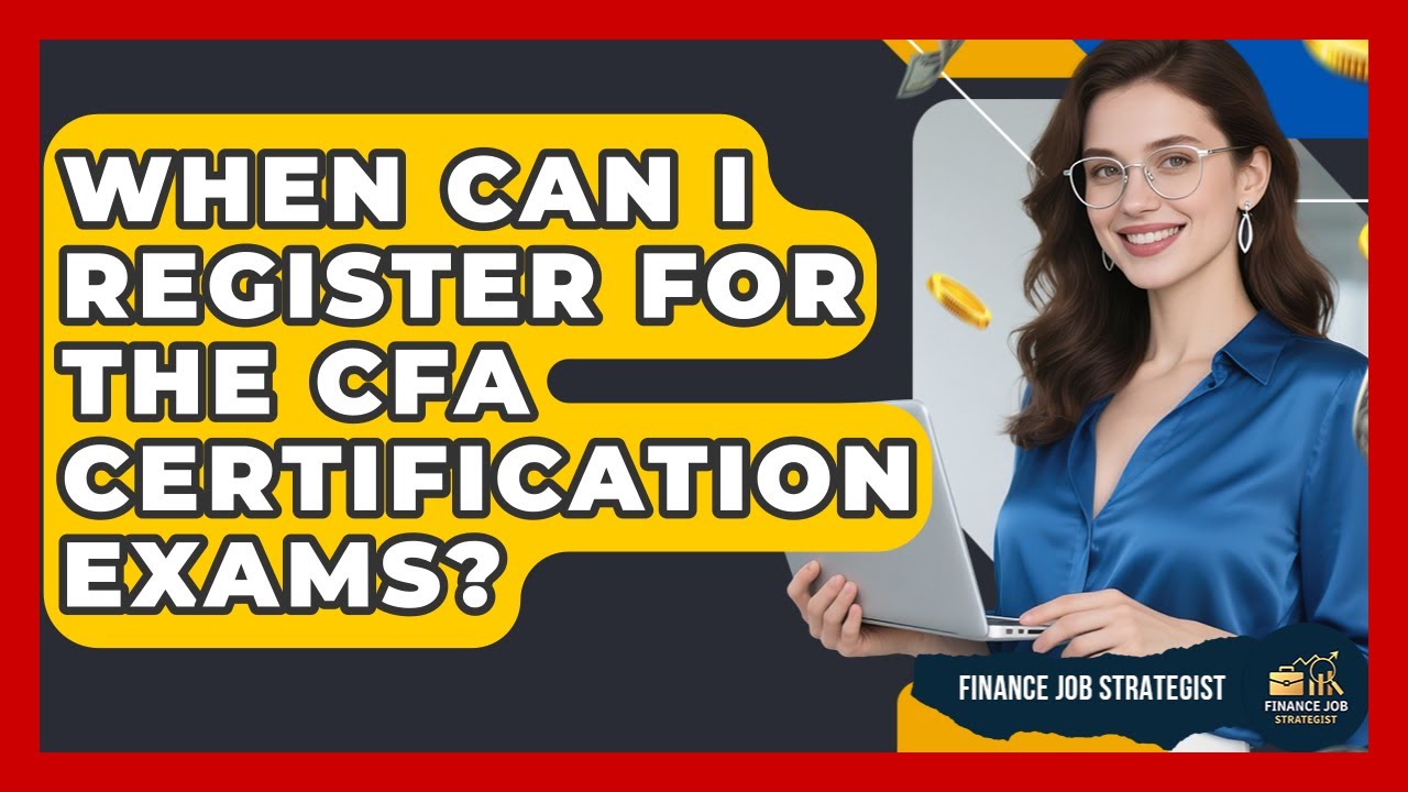 When Can I Register for the CFA Certification Exams? - Finance Job Strategist