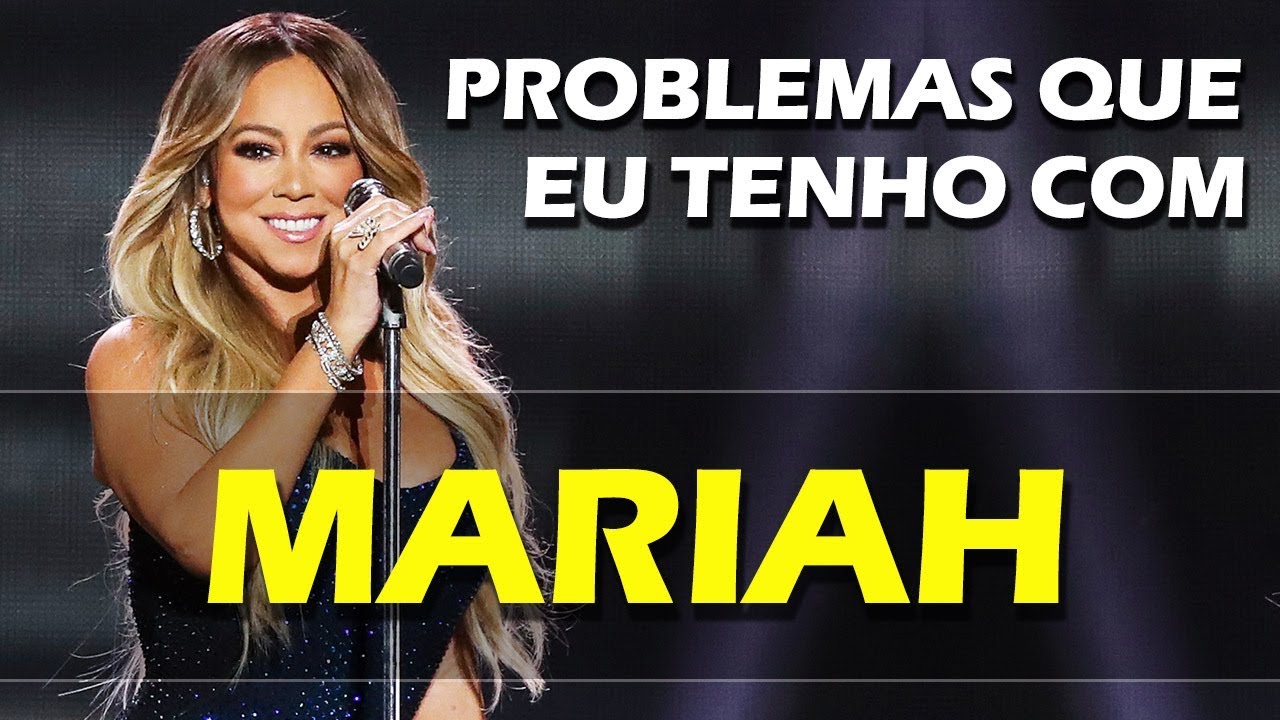 PROBLEMAS QUE EU TENHO COM MARIAH CAREY
