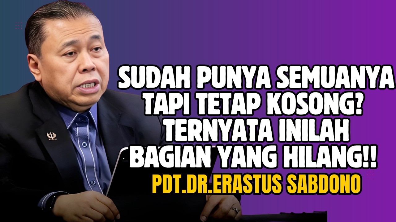 SUDAH PUNYA SEMUANYA TAPI TETAP KOSONG? TERNYATA INILAH BAGIAN YANG HILANG! |PDT.DR.ERASTUS SABDONO