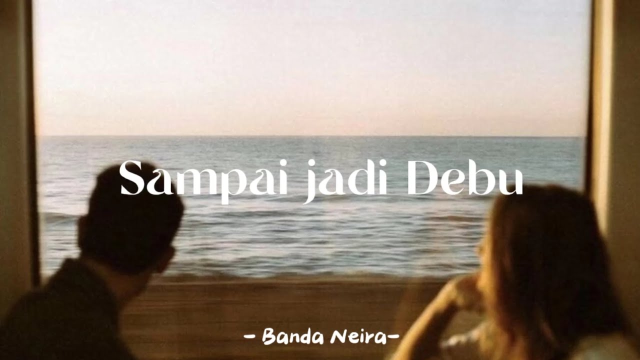 Sampai Jadi Debu - Banda Neira (lyrics)