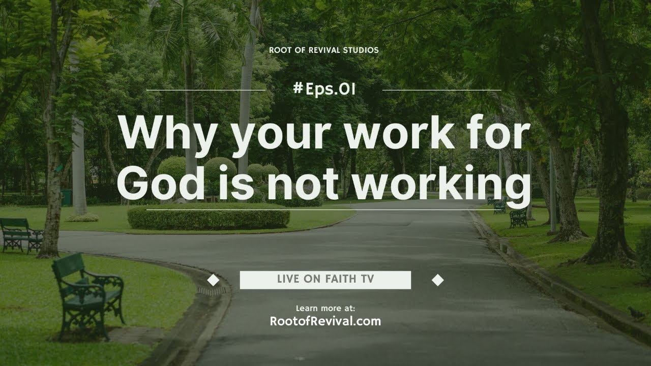 The Root of Revival TV, Episode 1: Why your work for God is not working