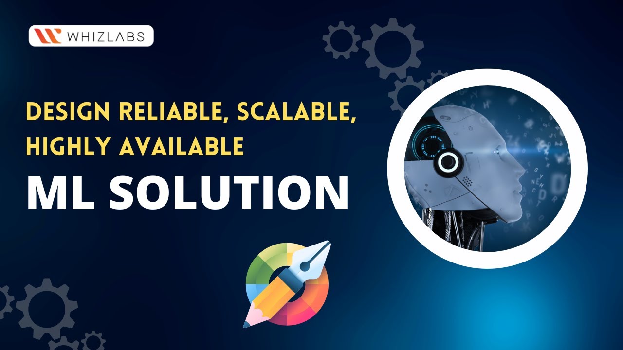 Design Reliable, Scalable, Highly Available Machine Learning Solutions | Machine Learning | Whizlabs