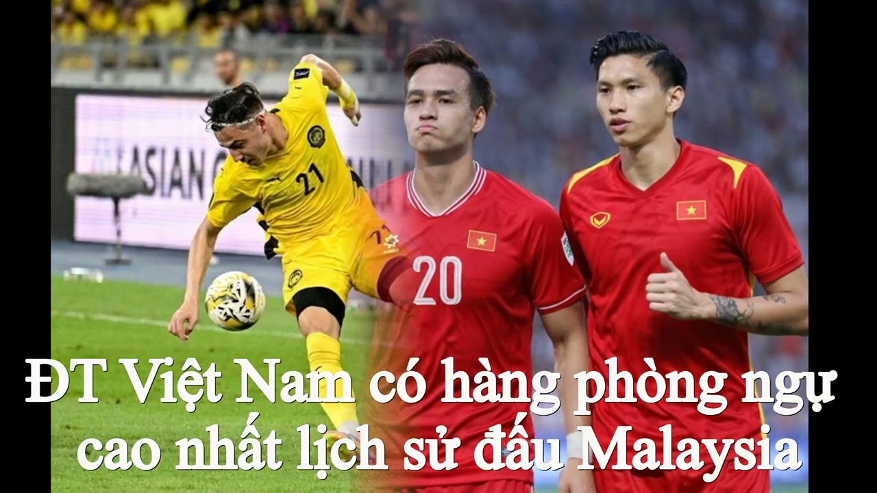 ĐT Việt Nam có hàng phòng ngự cao nhất lịch sử đấu Malaysia