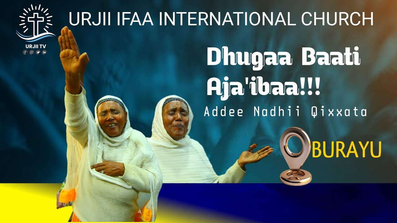 Addee Nadhi qixxata || URJII IFAA INTERNATIONAL CHURCH || YEROO DHUGAA BAATI || TESSON BURAYU GAFARS