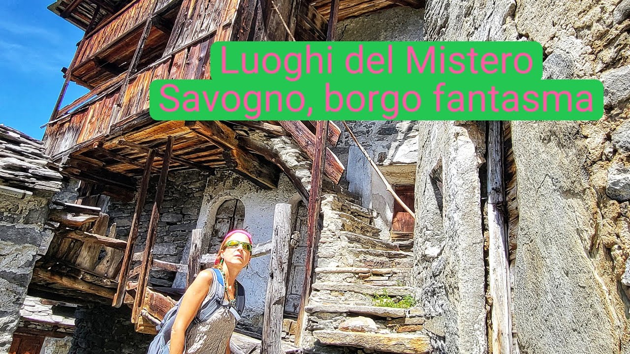 Luoghi del mistero: SAVOGNO, BORGO FANTASMA