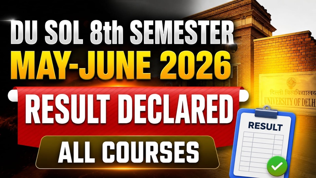 DU SOL 8th Semester Result 2026 Declared | May-June 2026 All Courses Result Out | SOL DU Result