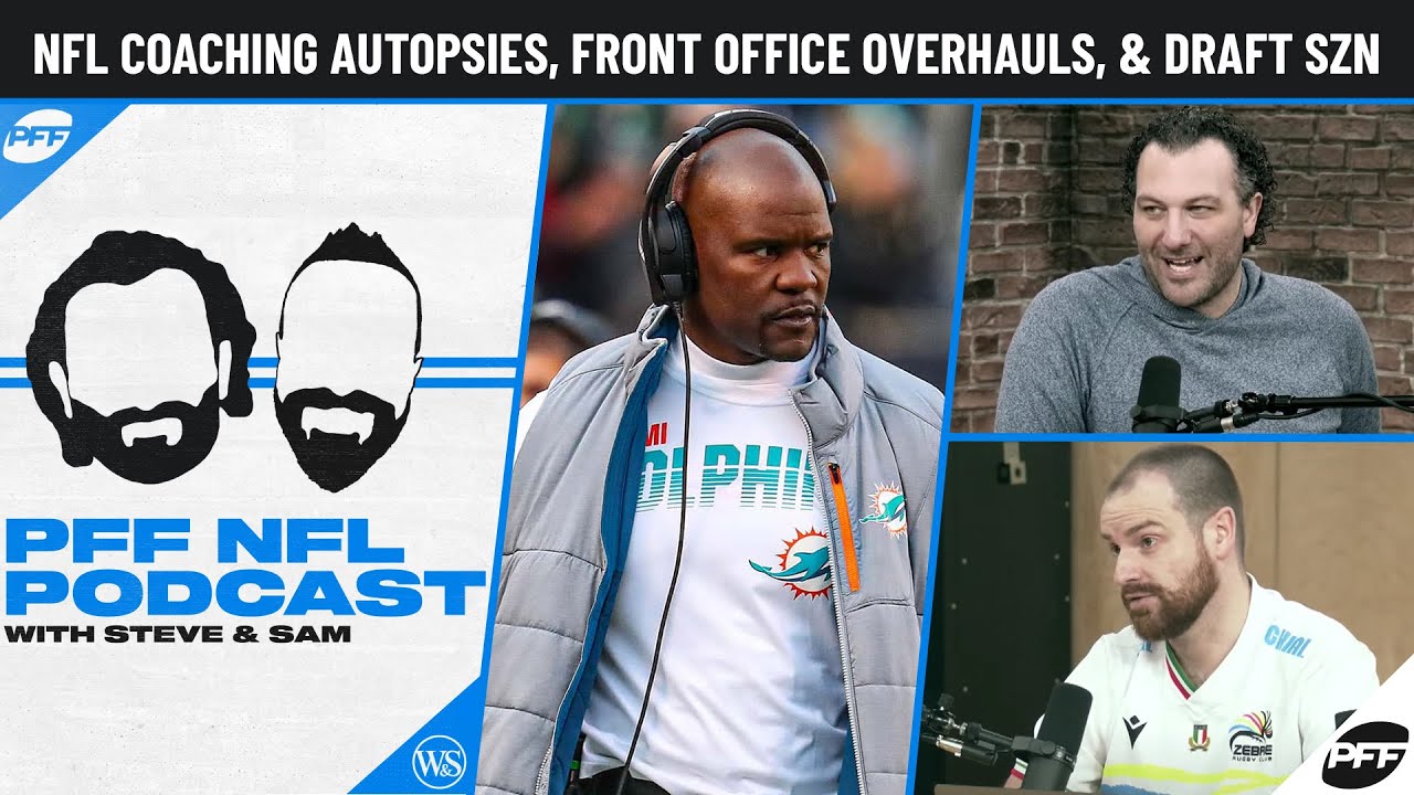 NFL Coaching Autopsies, Front Office Overhauls, and NFL Draft Season | PFF NFL Podcast