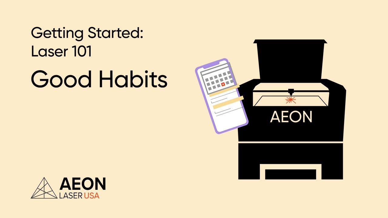 Getting Started Laser 101: GOOD HABITS - AEON LASER USA
