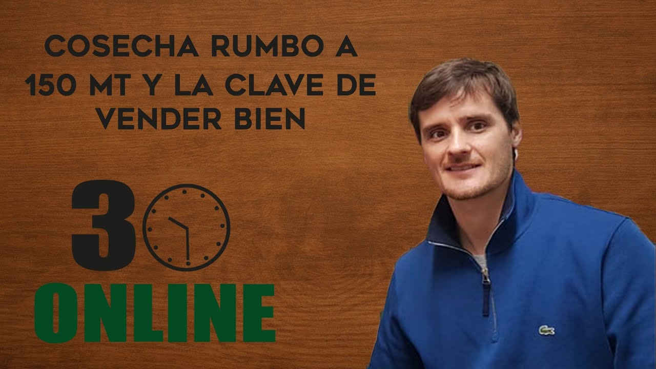Cosecha rumbo a 150 Mt y la clave de vender bien | Agustín Baqué | #30online