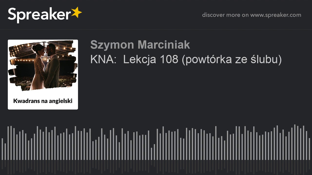 KNA:  Lekcja 108 (powtórka ze ślubu)