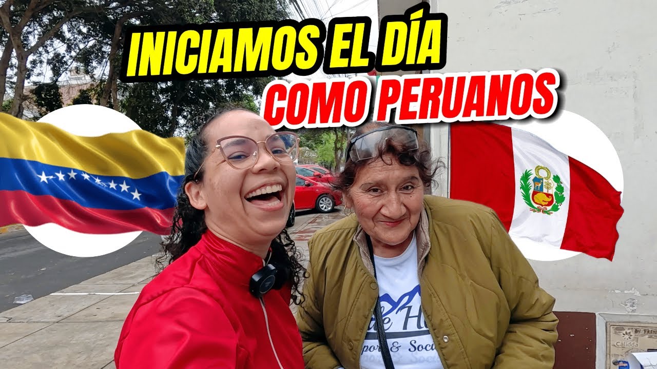 INICIAMOS EL D&iacute;a Como Los PERUANOS, Venezolanos en Per&uacute;