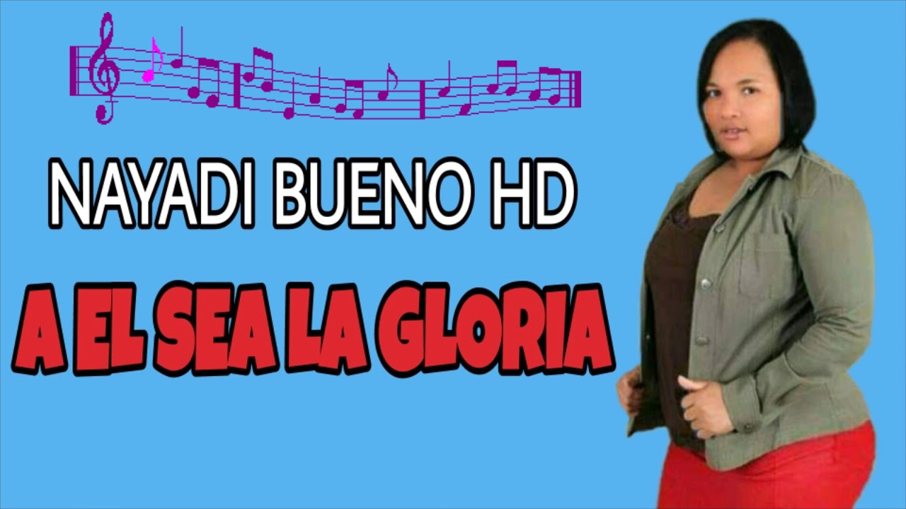 A él sea la gloria (Nayadis Bueno)