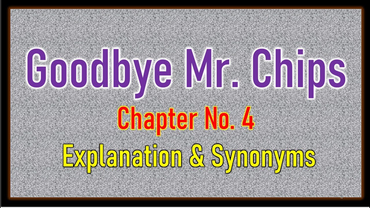 'Good Bye Mr  Chips' Chapter No  4 Explanation & Synonyms