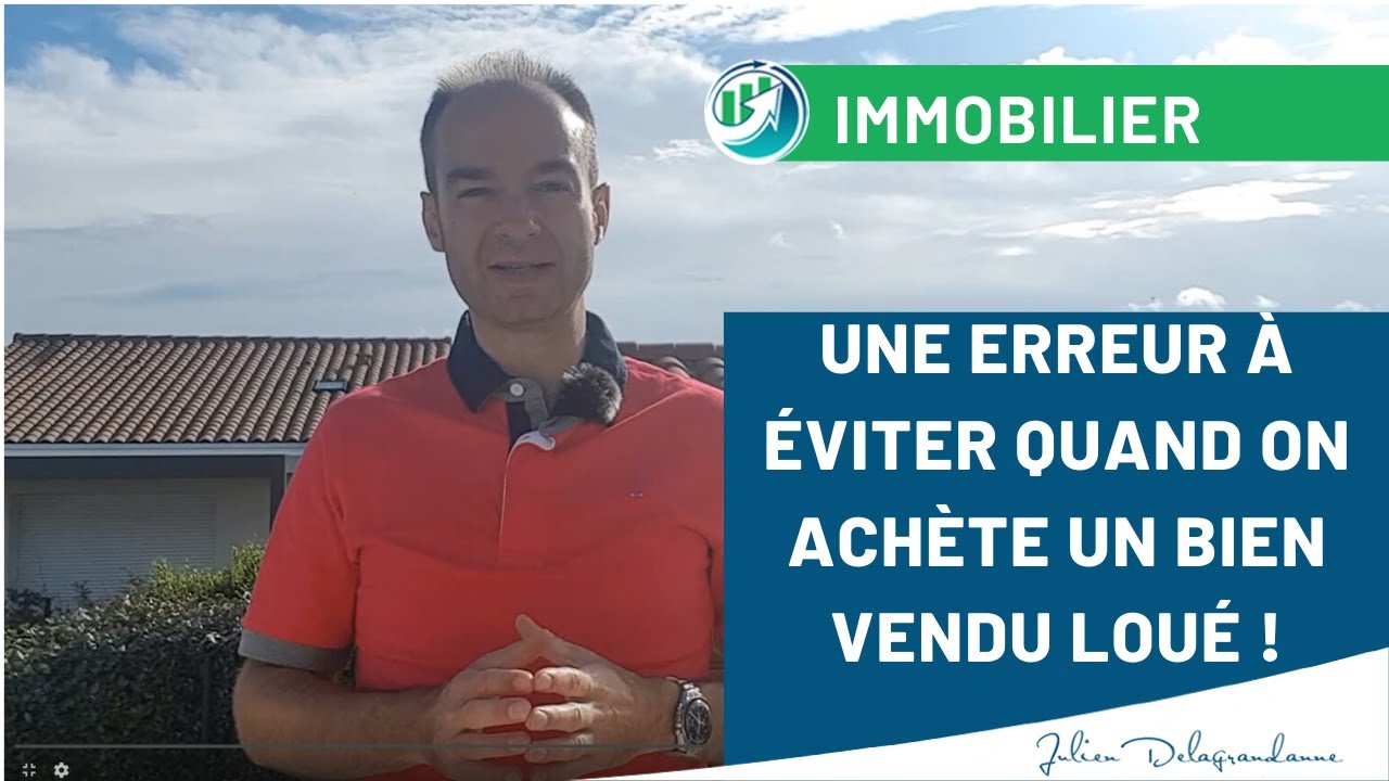 VENDU LOUÉ : Une ERREUR à éviter quand on achète un bien IMMOBILIER avec locataire en place !