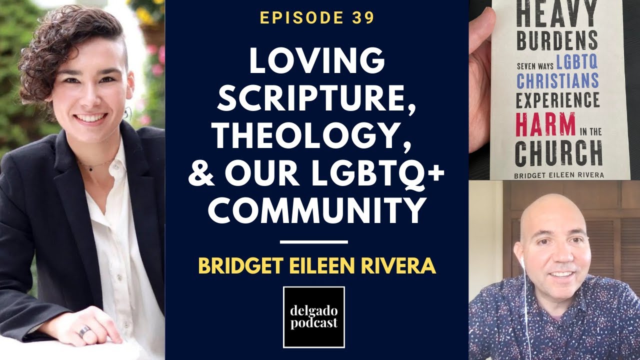 Loving Scripture, Theology & Our LGBTQ+ Community w/ Bridget Eileen Rivera