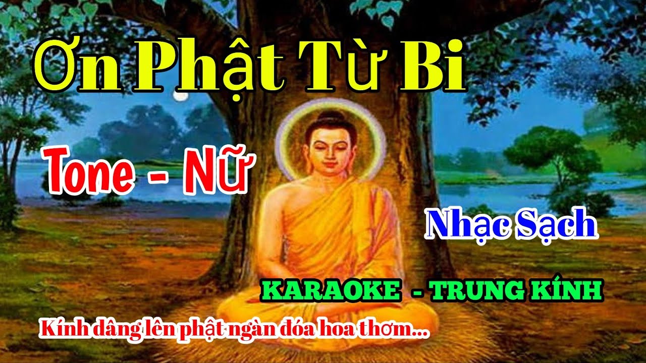 ƠN PHẬT TỪ BI -  NHẠC SẠCH -TONE NỮ - KARAOKE TRUNG KÍNH