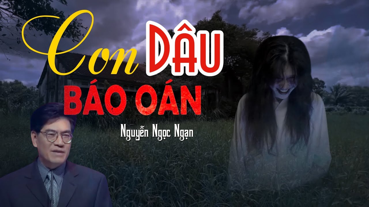 Nguyễn Ngọc Ngạn | Truyện Ma Có Thật #20 - Con Dâu Báo Thù Mẹ Chồng