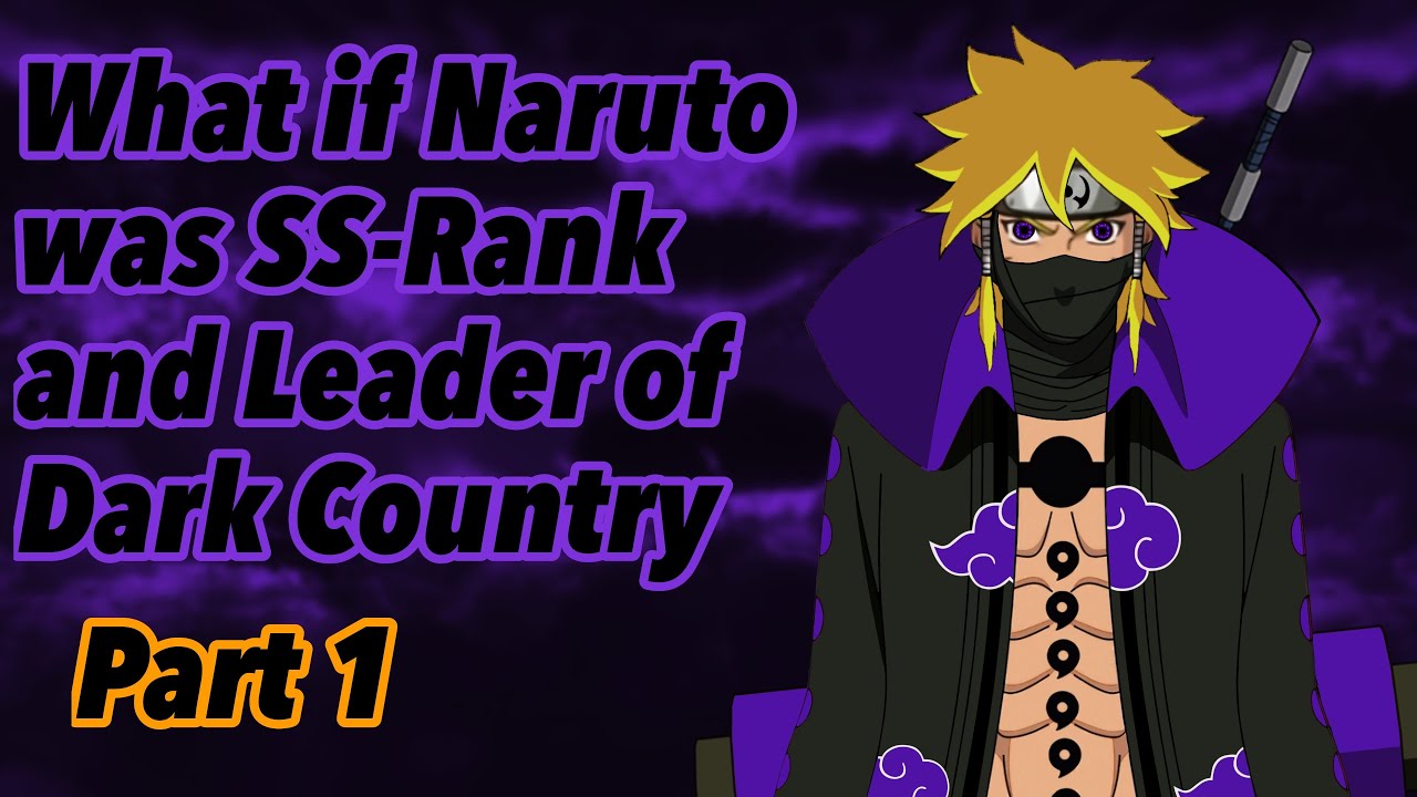 What if Naruto was SS-Rank and Leader of Dark Country | Part 1