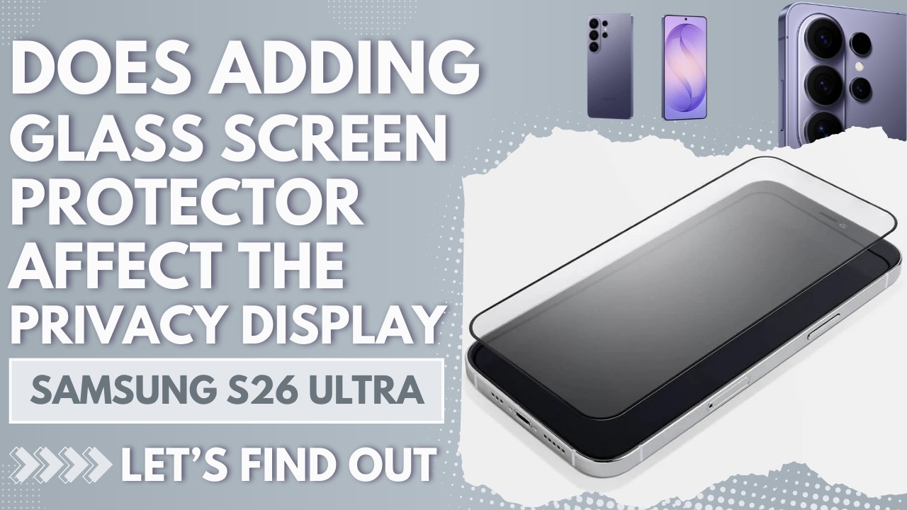 Does Adding a Glass Screen Protector Affect the Privacy Display on S26 Ultra