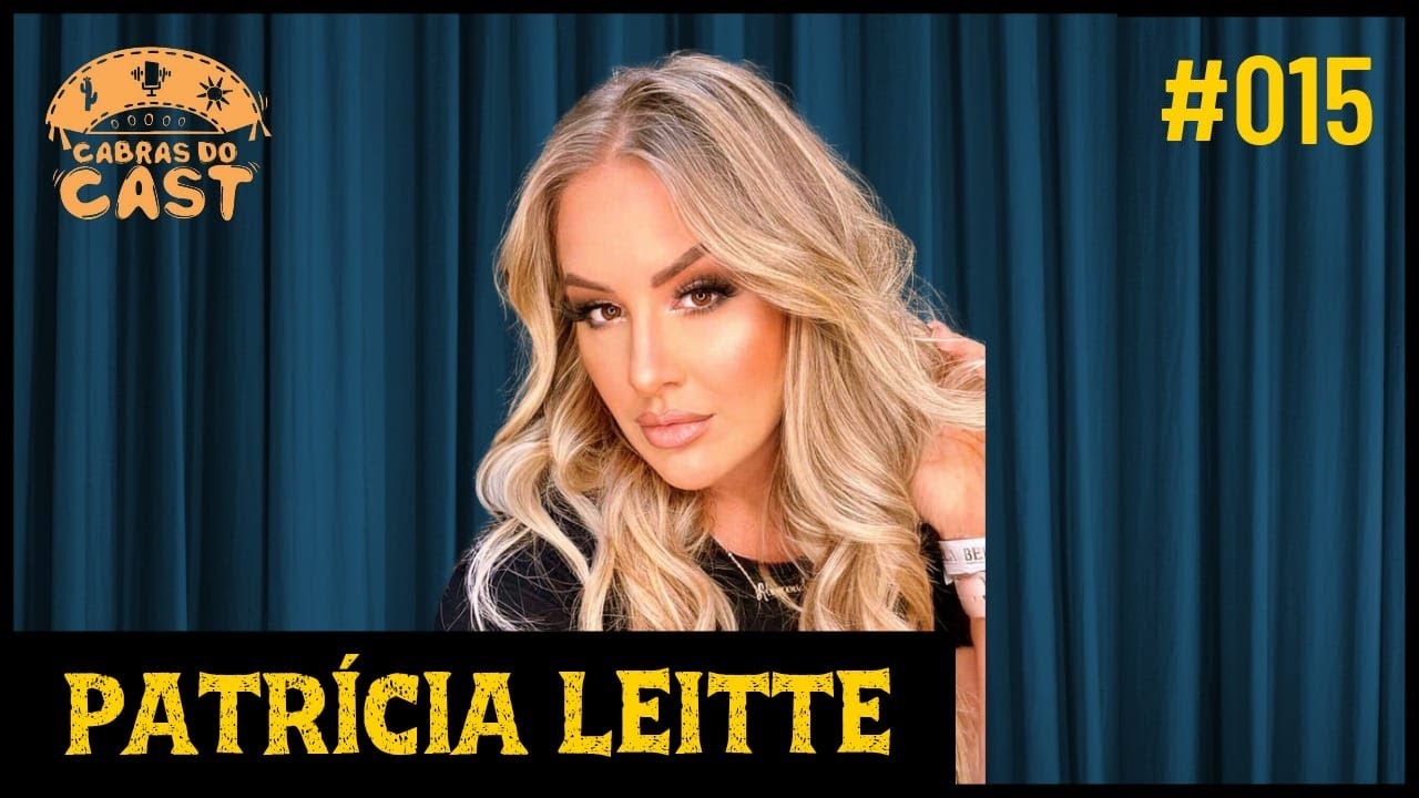PATRÍCIA LEITE  (EX-BBB) -  Cabras do Cast #015