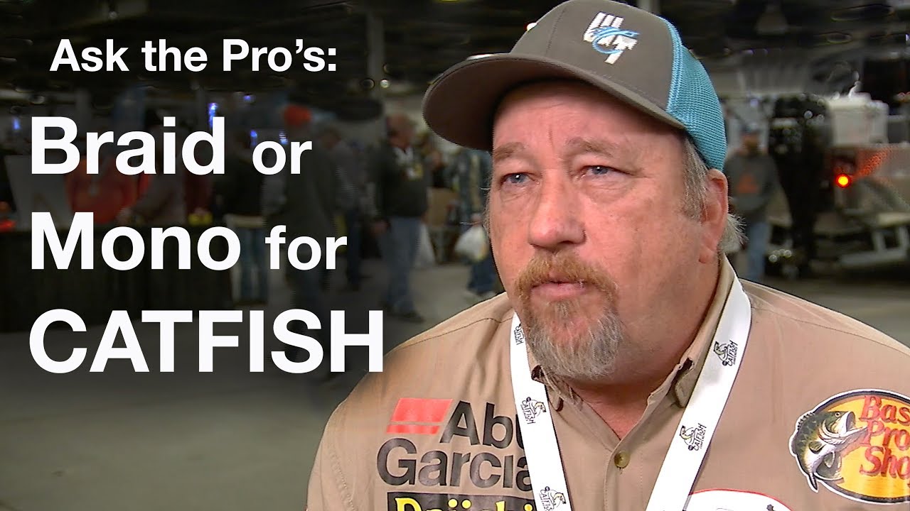 Ask the Pro's: Braid or Monofilament Fishing Line for Catfish ?