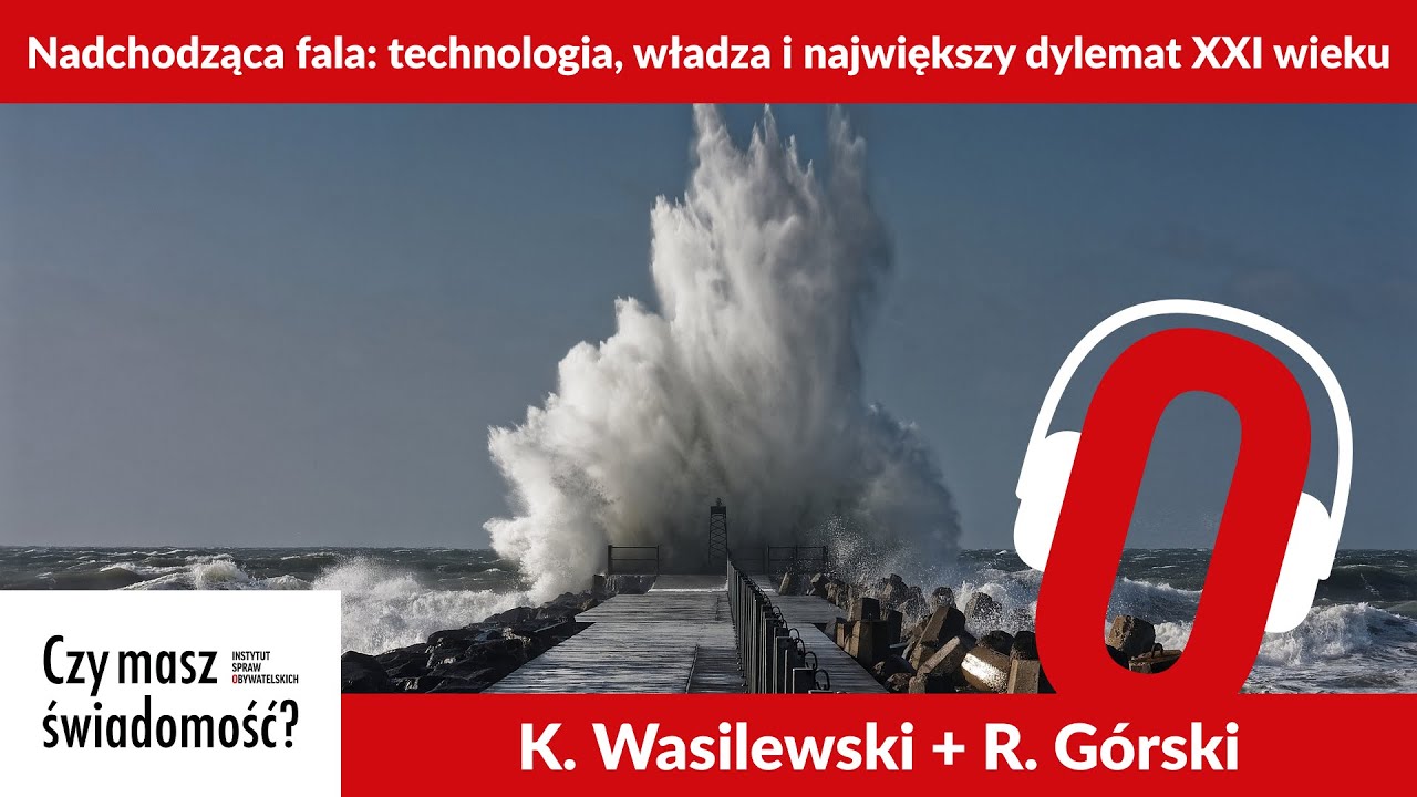 Czy masz świadomość? (Nr 204) – Nadchodząca fala: technologia, władza i największy dylemat XXI wieku