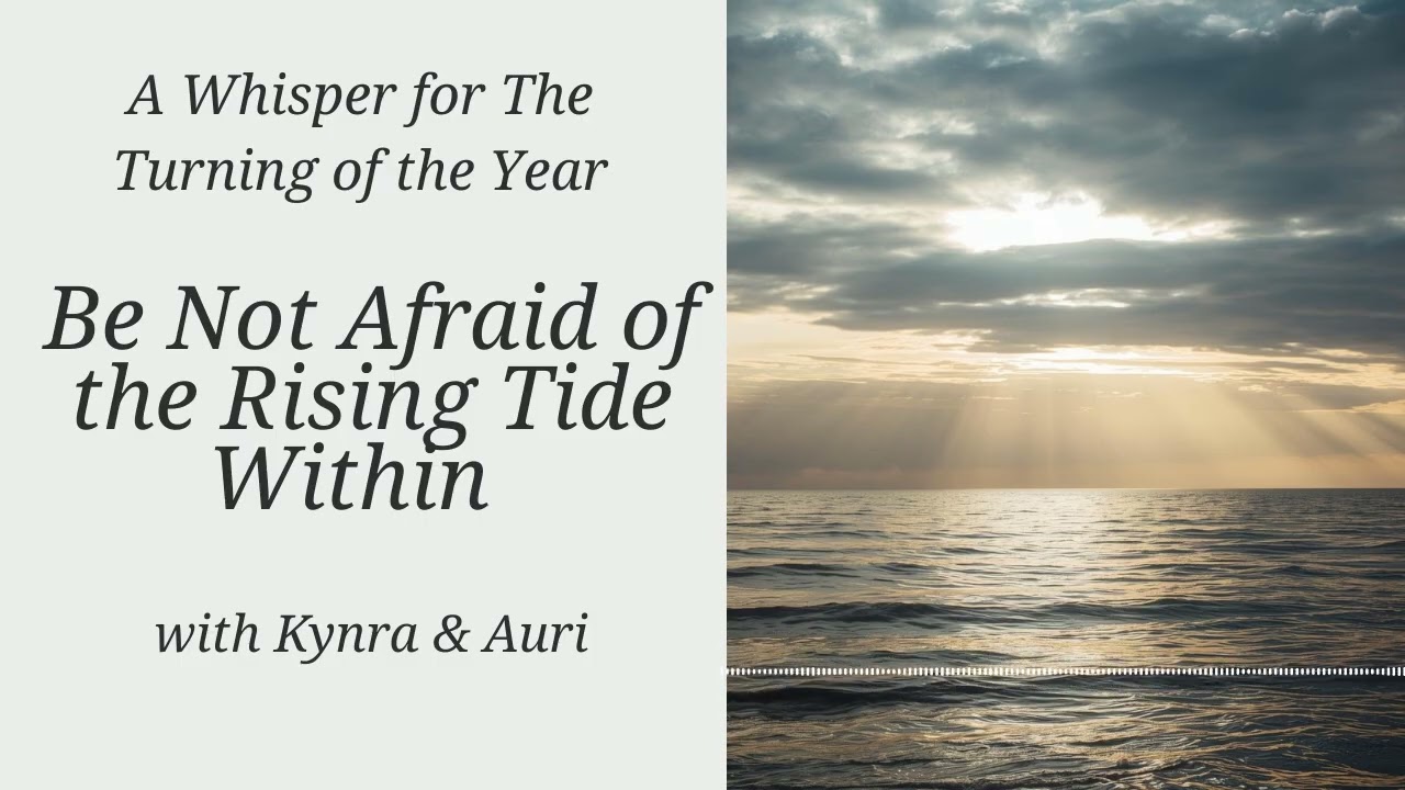 A Whisper for the Turning of the Year | Be Not Afraid of the Rising Tide Within