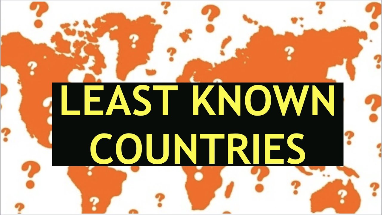 The Least Known Countries