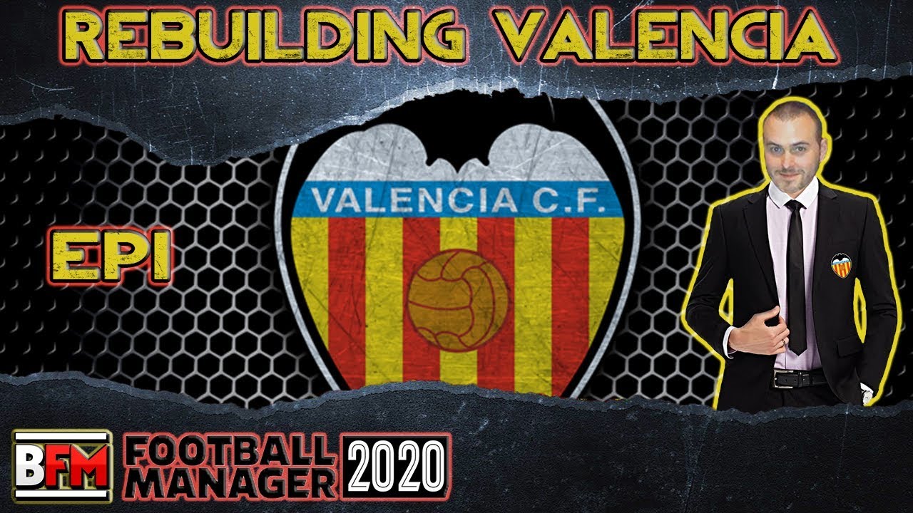 FM20 - EP1 - Rebuilding Valencia - Football Manager 2020