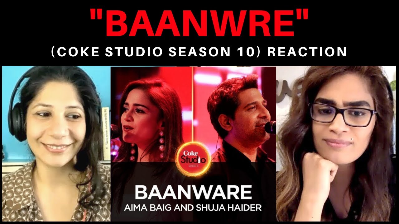 BAANWARE (SHUJA HAIDER & AIMA BAIG) REACTION! || COKE STUDIO SEASON 10