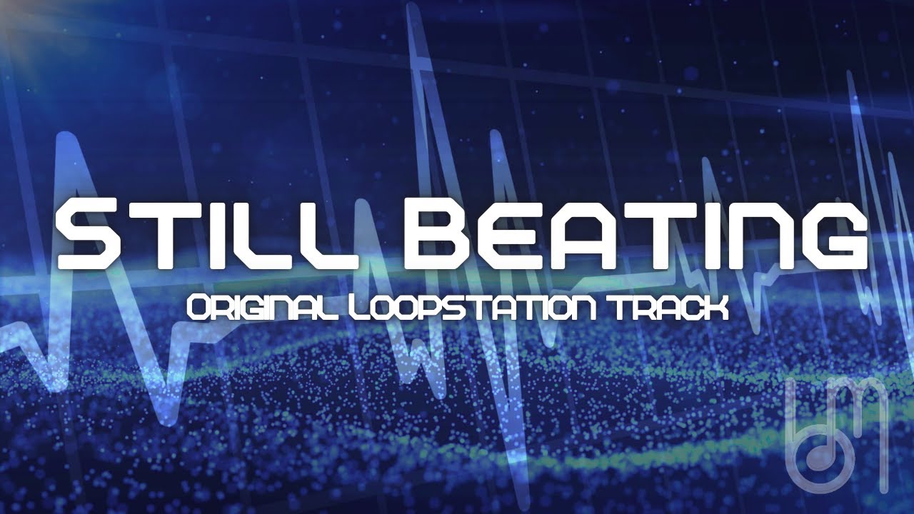 Still Beating (Original Loopstation Track)