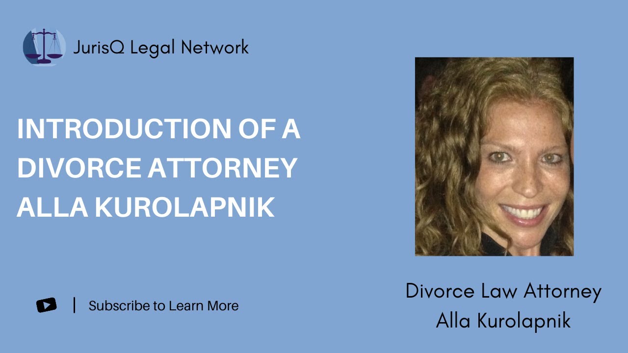 Introduction of a Divorce and Mediation Attorney Alla Kurolapnik