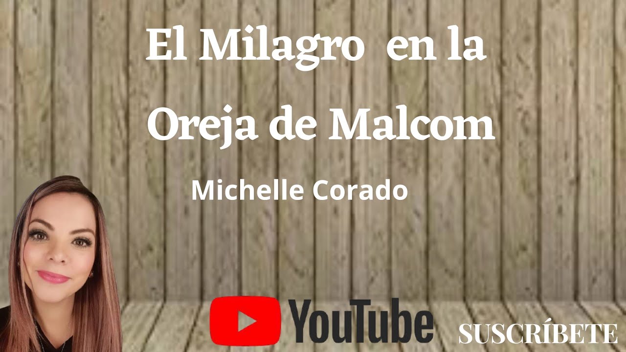 El Milagro de Jesús en la Oreja de Malcom