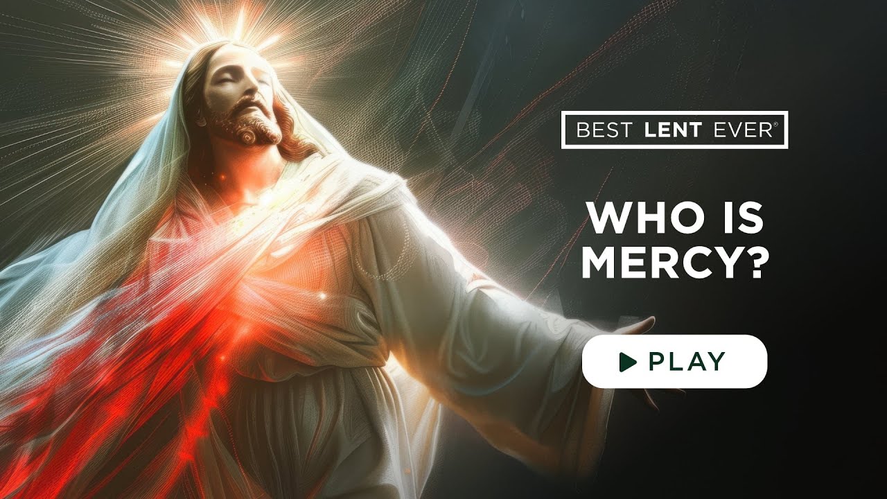 Who is Mercy? - Best Lent Ever - Matthew Kelly