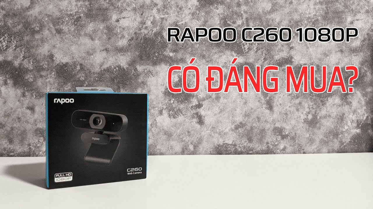Trải nghiệm v&agrave; Nhận x&eacute;t về Webcam Rapoo C260 1080P - C&oacute; đ&aacute;ng mua trong tầm gi&aacute; 500.000đ??