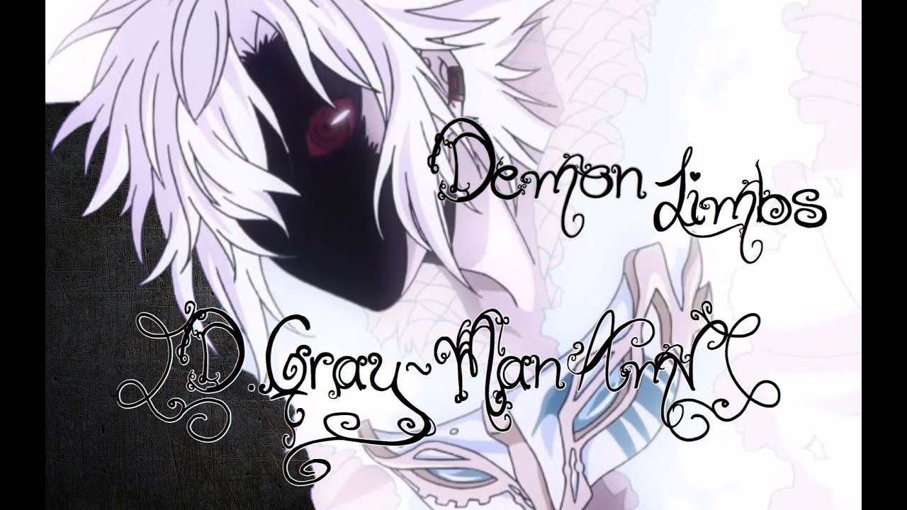 Demon Limbs [D.Gray-Man Amv]