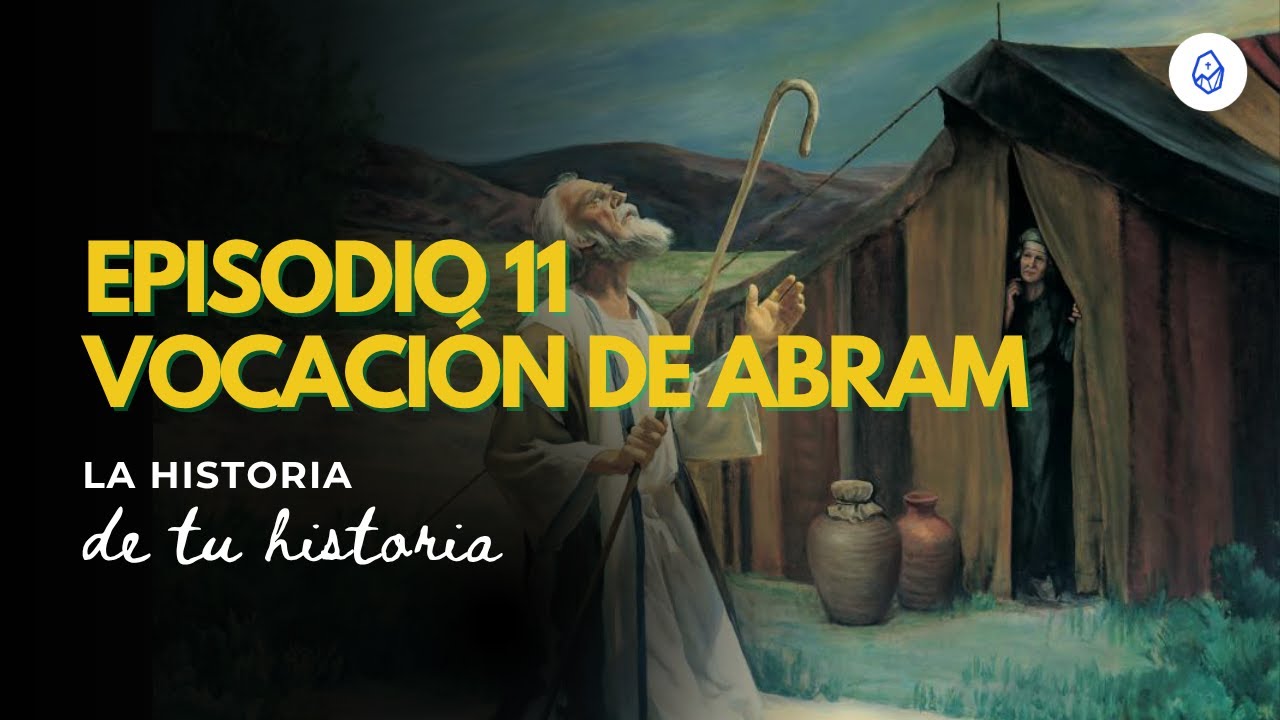 T3 E11 Vocación de Abram (Gn 12, 1-7)