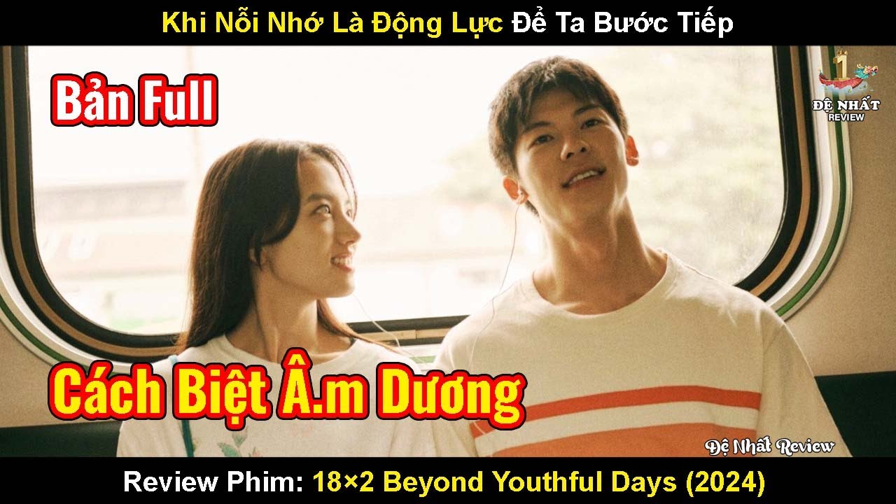 Khi Nỗi Buồn L&agrave; Động Lực Để Bước Tiếp | Review Phim Thanh Xu&acirc;n 18x2: Lữ Tr&igrave;nh Hướng Về Em 2024