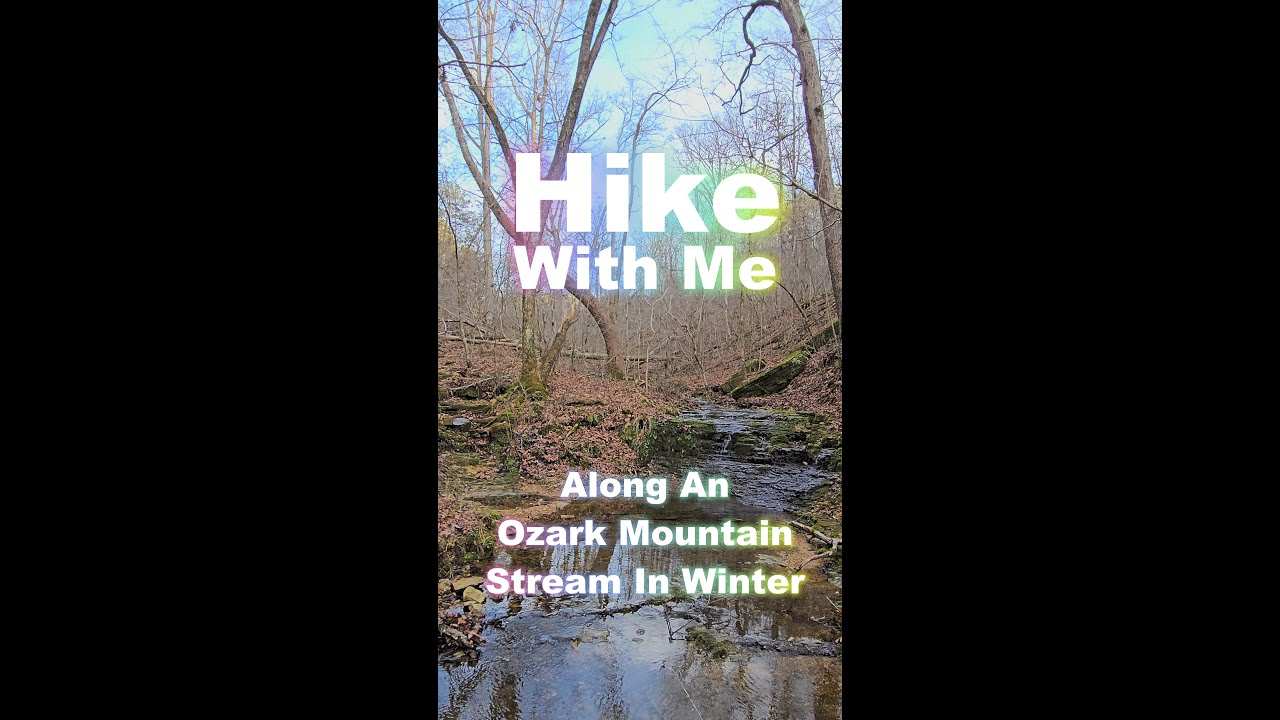 Hike With Me Along An Ozark Mountain Stream In Winter