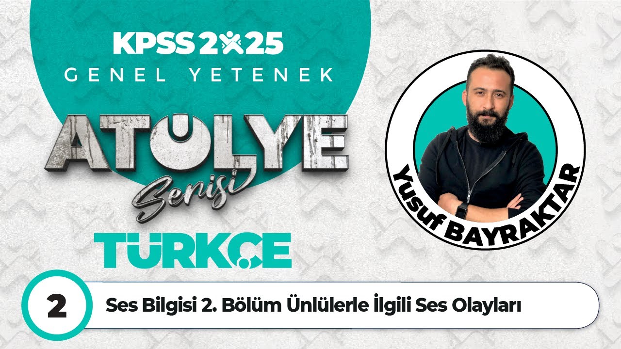 2 - Ses Bilgisi 2. Bölüm Ünlülerle İlgili Ses Olayları - Yusuf BAYRAKTAR
