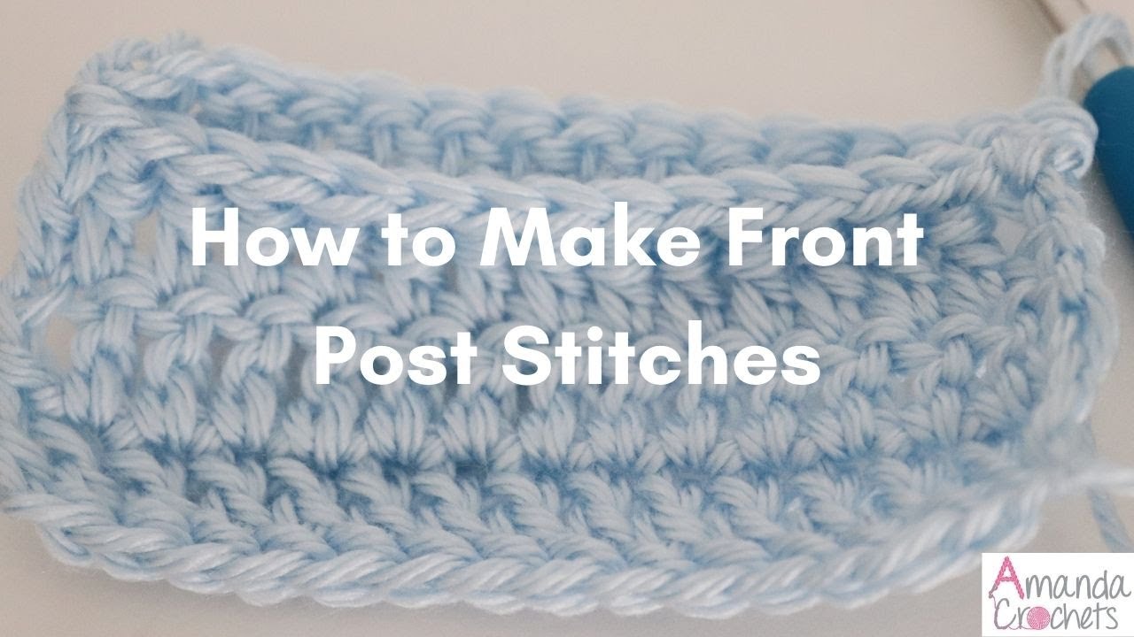 Front Post Stitches-Single, Half Double, and Double Crochet