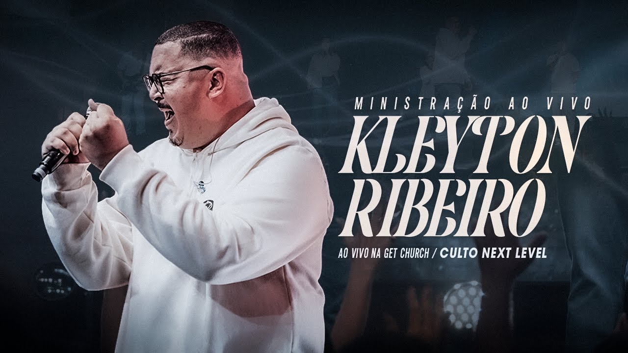 Kleyton Ribeiro – Ministração COMPLETA (AO VIVO na GET Church) Culto NEXT LEVEL