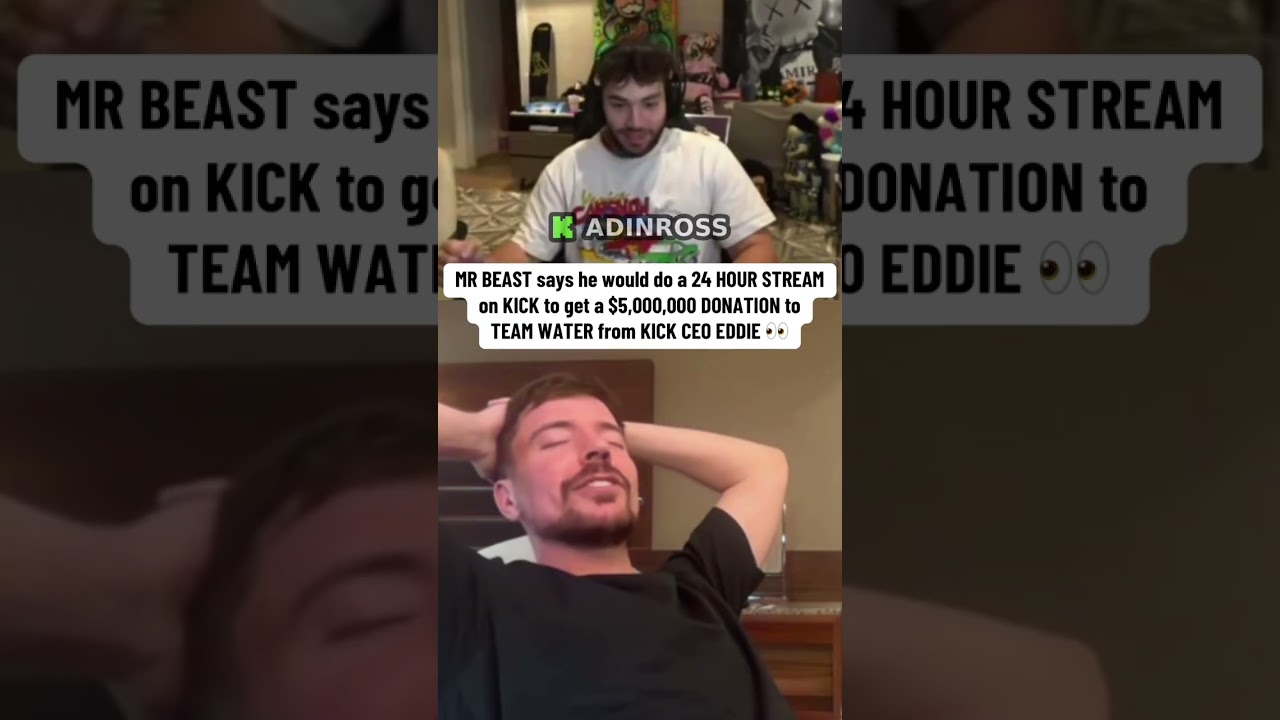 MR BEAST says he would do a 24 HOUR STREAM on KICK to get a $5,000,000 DONATION to TEAM WATER from