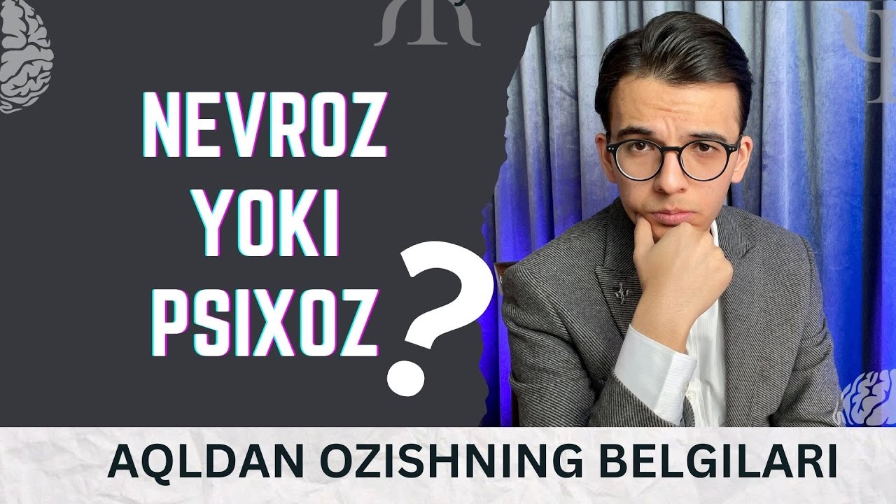 Aqldan ozish belgilari! Men og'ir ruhiy kasallarni qanday aniqlayman? Nevroz yoki Psixoz?