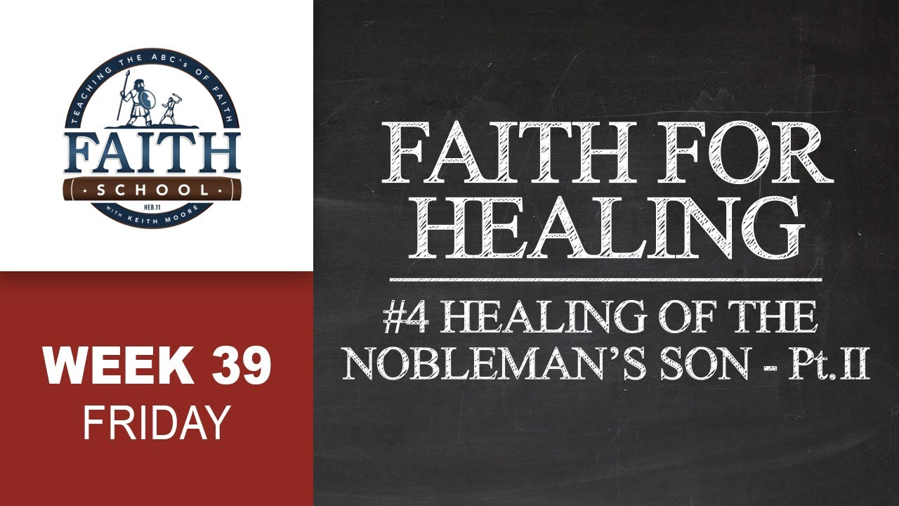 Friday - Faith For Healing, Healing Of The Nobleman's Son - Pt. II