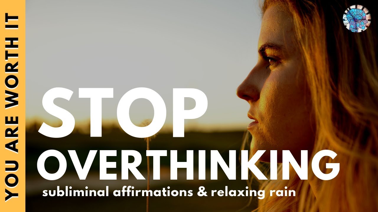END OVERTHINKING | Quiet Your Mind with Subliminal Affirmations & Relaxing Rain