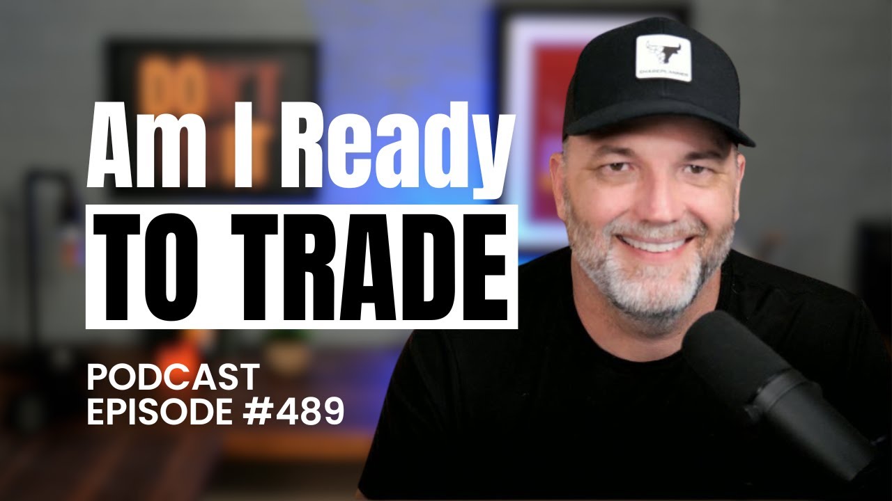 Am I Ready To Trade | Episode 489