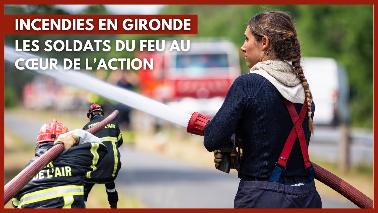 Incendies en Gironde : les soldats du feu au cœur de l'action