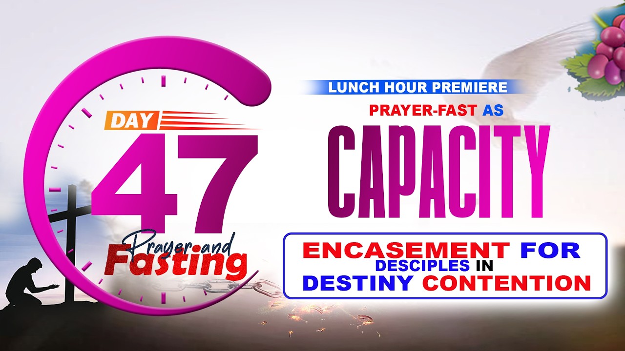 Prayer-Fast as Capacity Encasement for Disciples in Destiny Contention (Part 21)